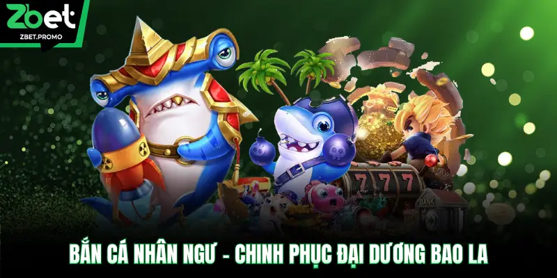 Bắn Cá Nhân Ngư - Chinh phục đại dương bao la