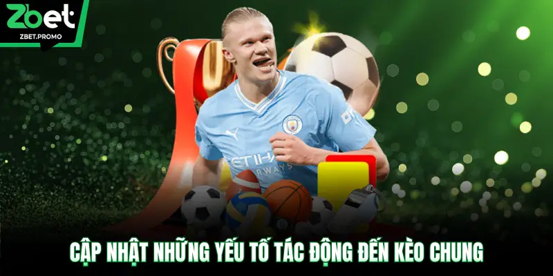 Cập nhật những yếu tố tác động đến kèo chung