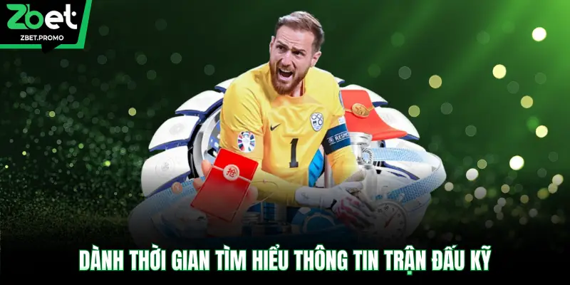 Dành thời gian tìm hiểu thông tin trận đấu kỹ