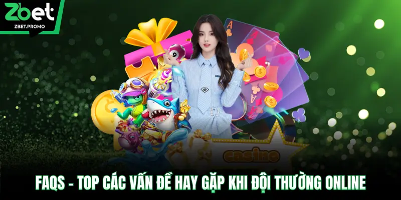 FAQs - Top các vấn đề hay gặp khi đội thường online