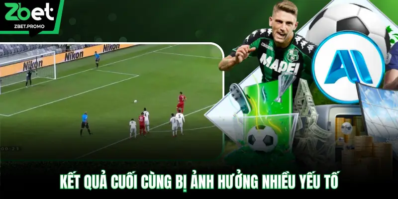 Kết quả cuối cùng bị ảnh hưởng nhiều yếu tố