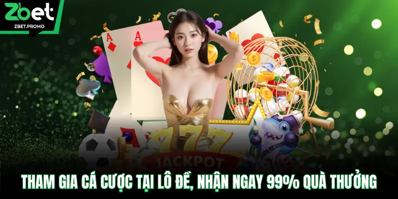Tham gia cá cược tại lô đề, nhận ngay 99% quà thưởng